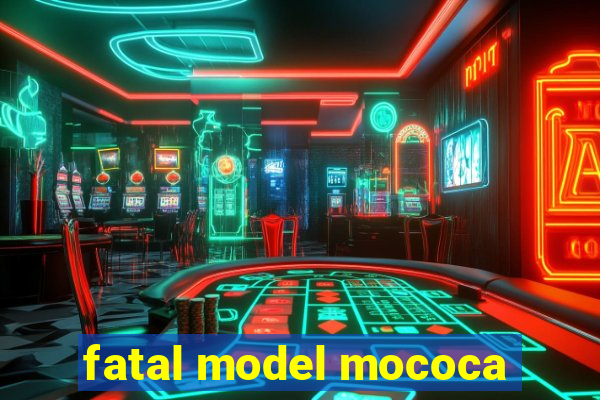 fatal model mococa